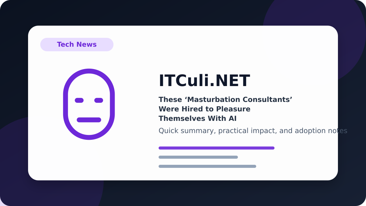 These ‘Masturbation Consultants’ Were Hired to Pleasure Themselves With AI