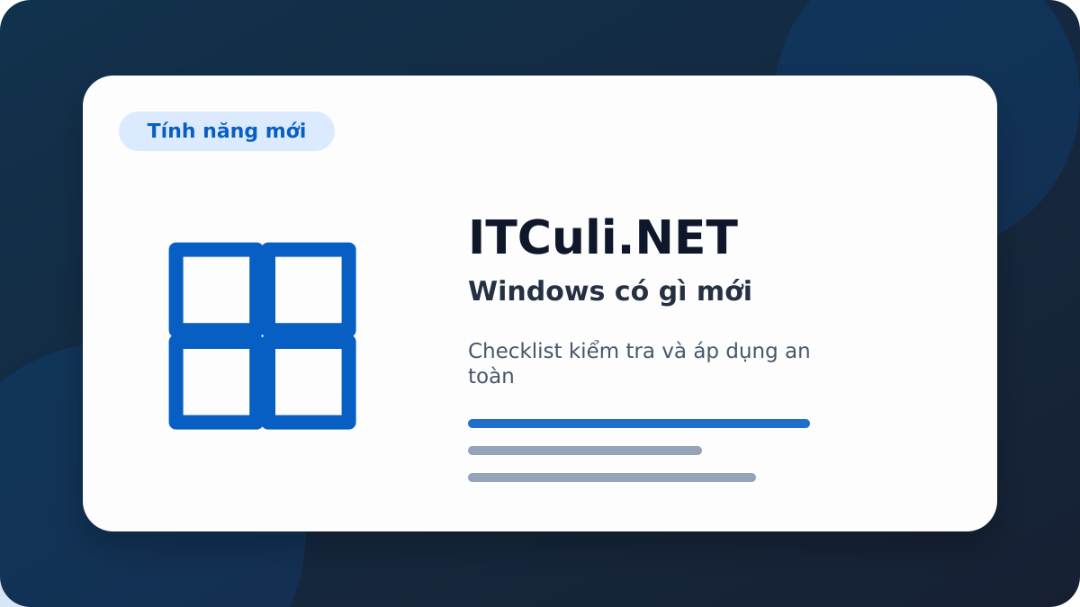 Checklist Windows có gì mới? Những điểm người dùng IT cần biết