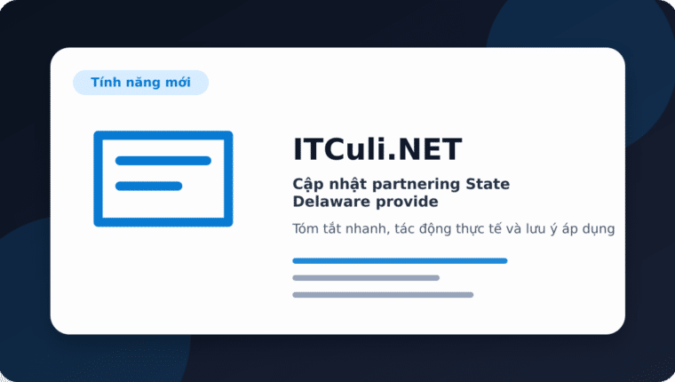 Cập nhật partnering State Delaware provide: thay đổi đáng chú ý và tác động thực tế