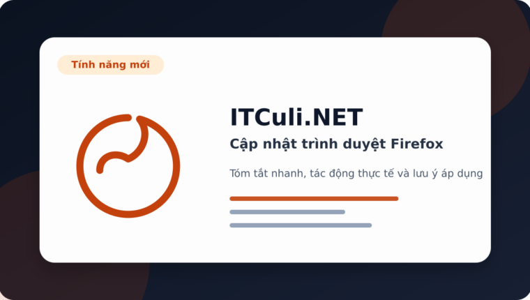 Cập nhật trình duyệt Firefox: thay đổi đáng chú ý và tác động thực tế