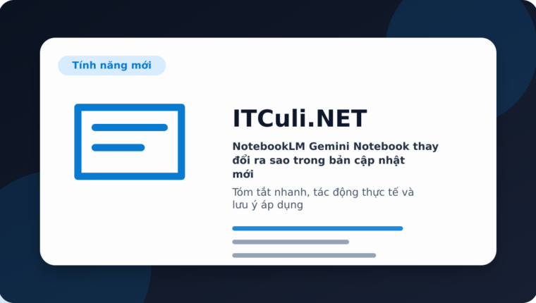 NotebookLM Gemini Notebook thay đổi ra sao trong bản cập nhật mới?
