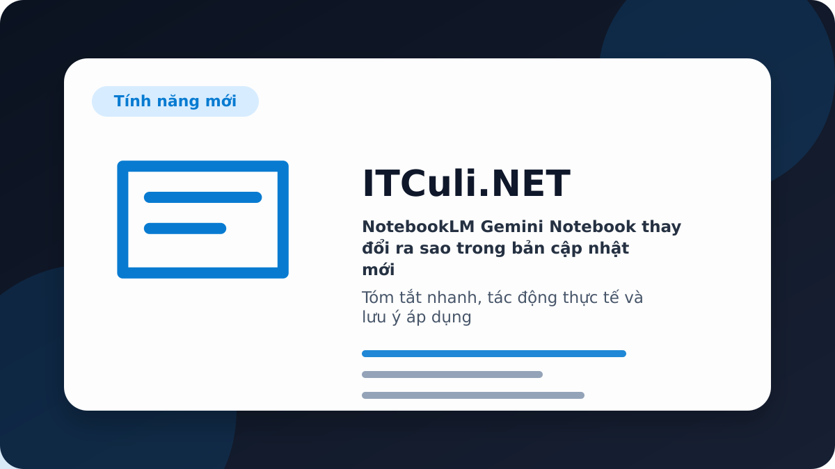 NotebookLM Gemini Notebook thay đổi ra sao trong bản cập nhật mới?