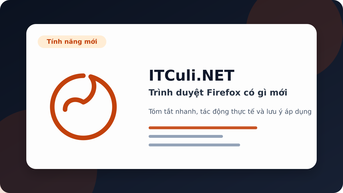 Trình duyệt Firefox có gì mới? Những điểm người dùng IT cần biết