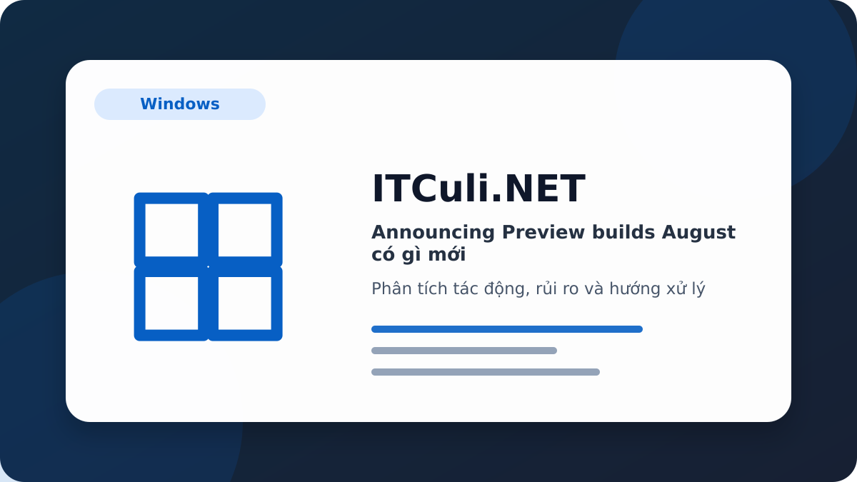 Announcing Preview builds August phân tích tác động