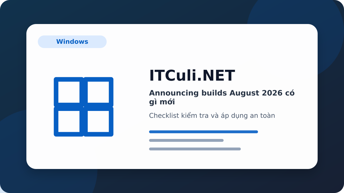 Announcing builds August 2026 checklist xử lý