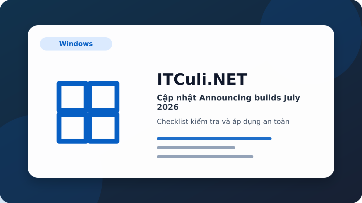 Announcing builds July 2026 checklist xử lý