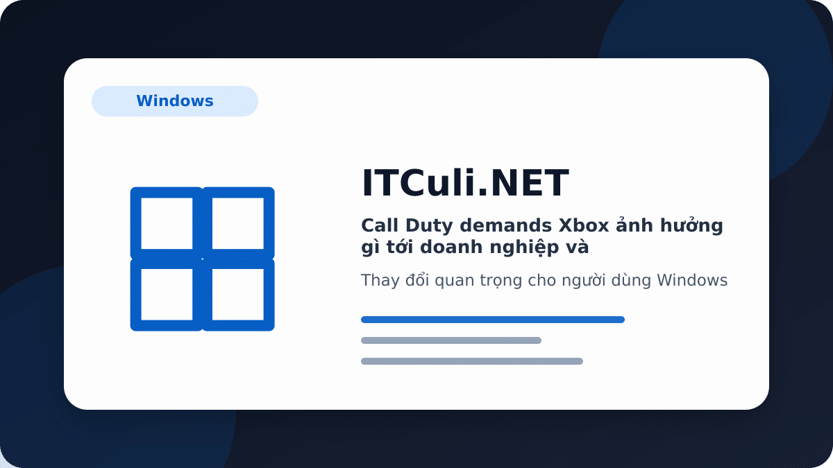 Call Duty demands Xbox ảnh hưởng gì tới doanh nghiệp và quản trị hệ thống?