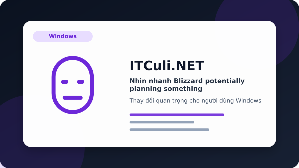 Nhìn nhanh Blizzard potentially planning something: lợi ích, rủi ro và lưu ý triển khai